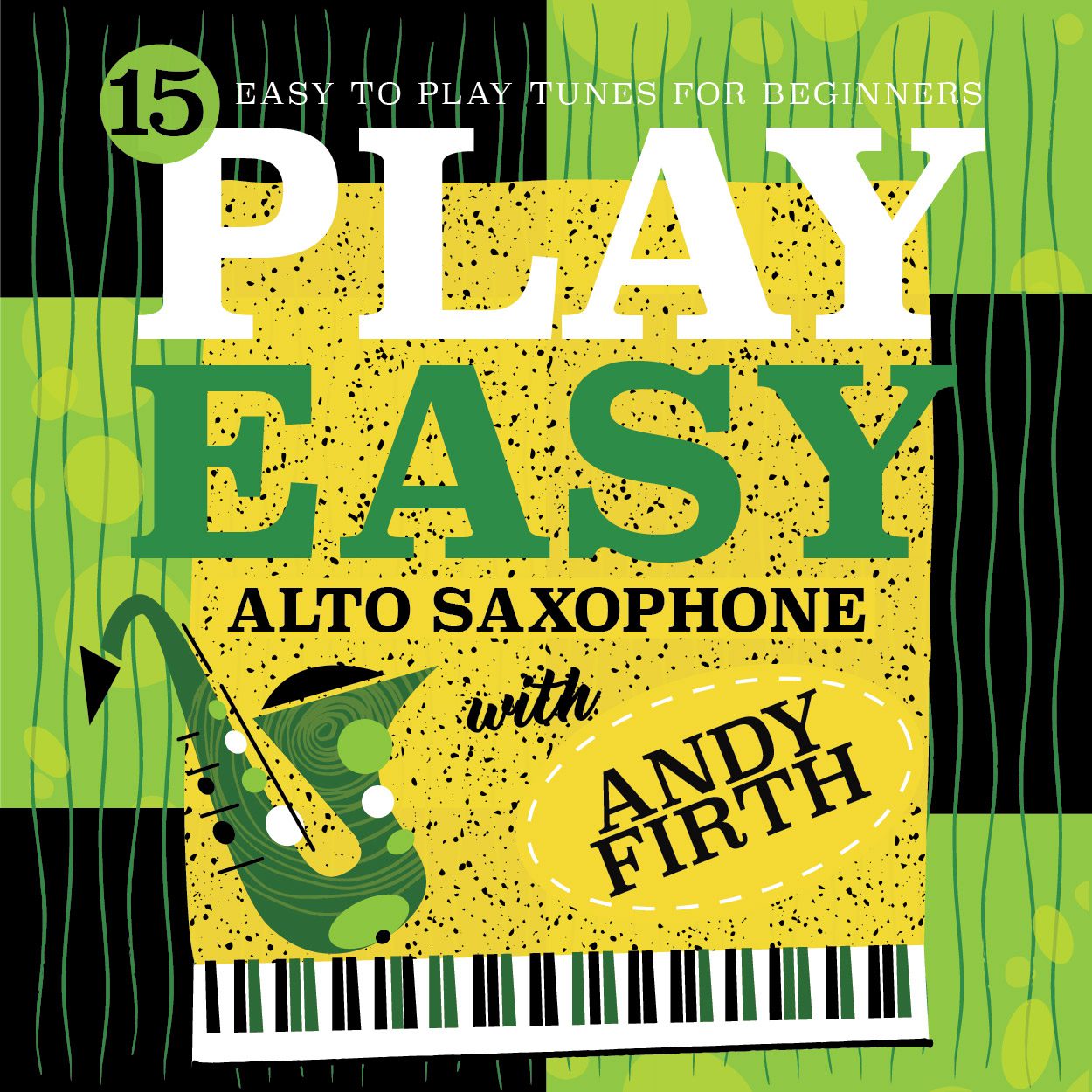 A green and black with gold insert background with hand-drawn clarinet and piano with white text that reads, Play Easy alto saxophone with Andy Firth