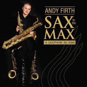 The cover to the album , "Sax to the Max!" 16 Saxophone Big Band by Andy Firth