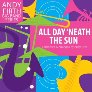 All Day Neath the Sun cover to the big band arrangement by Andy Firth