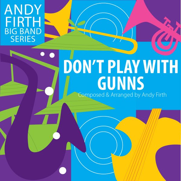 Don't Play with Gunns! The cover to the big band arrangement by Andy Firth