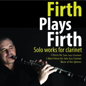 Firth Plays Firth: Solo Clarinet