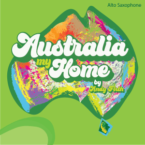 AUSTRALIA, MY HOME-ALTO SAX